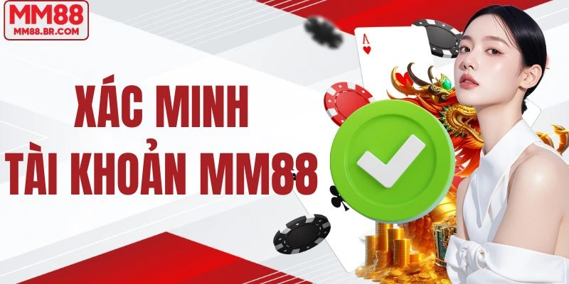 Xác Minh Tài Khoản MM88 - Bảo Mật Thông Tin Cá Nhân Hội Viên